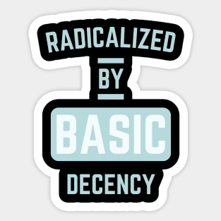 radicalized-by-basic-decency Sticker